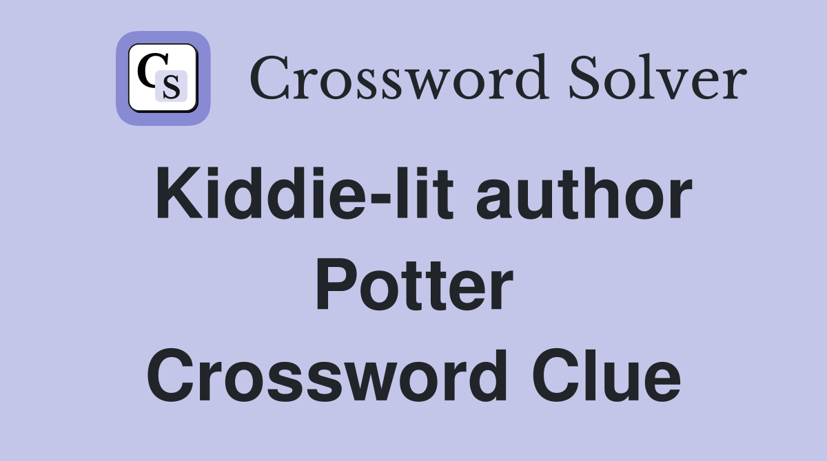 Kiddie lit author Potter Crossword Clue Answers Crossword Solver